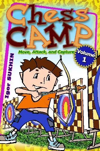 Chess Camp Vol. 1: Move, Attack, and Capture